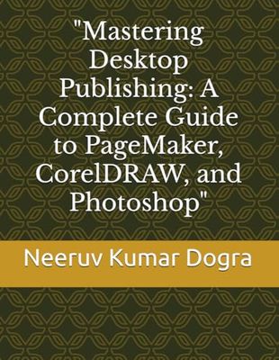 "Mastering Desktop Publishing: A Complete Guide to PageMaker, CorelDRAW, and Photoshop"