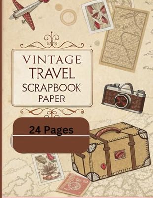 Antique Travel Scrapbook Paper Packaz: Vintage-Inspired Papers for Creative Journaling, Collage, Decoupage, and Paper Crafting