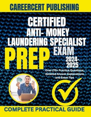 CERTIFIED ANTI- MONEY LAUNDERING SPECIALIST EXAM PREP 2024-2025: Over 275+ Practice Questions, detailed Answer Explanations and Exam Tips