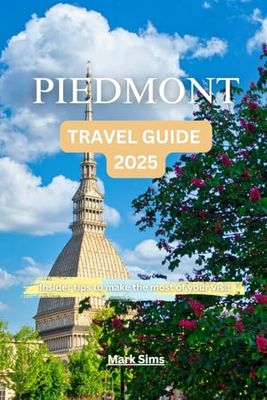 Piedmont Travel Guide 2025: Insider tips to make the most of your visit