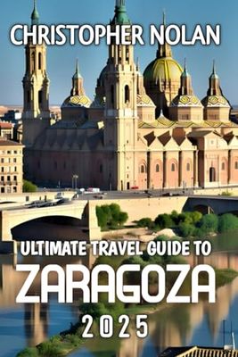 Ultimate Travel Guide To Zaragoza 2025