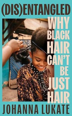 Disentangled: Why Black Hair Can't Be Just Hair
