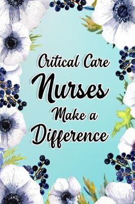 Critical Care Nurses Make A Difference: Critical Care Nurses Gifts For Birthday, Christmas..., Critical Care Nurses Appreciation Gifts, Lined Notebook Journal