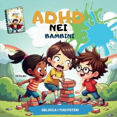 ADHD Nei Bambini Sblocca i Tuoi Poteri.: Oltre 50 attività interessanti e divertenti per i bambini. Sviluppare capacità di autocontrollo e di ... attraverso il gioco. Affermazioni positive.