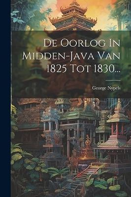 De Oorlog In Midden-java Van 1825 Tot 1830...