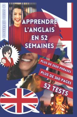 APPRENDRE L'ANGLAIS EN 52 SEMAINES: AVEC 7 PHRASES PAR JOUR, APPRENDRE L'ANGLAIS DÉBUTANT, MÉTHODE ANGLAIS, ANGLAIS BILINGUE, LIVRE ANGLAIS ENFANT ET ... DÉBUTANT, PARLER ANGLAIS, APPRENDRE L ANGLAIS