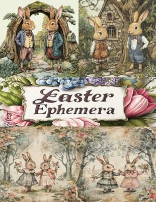 Vintage Easter Ephemera Collection: Beautiful Rabbit and Flower Illustrations for Scrapbooking ,Junk Journals and Collage Art
