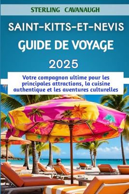 Saint-Kitts-et-Nevis Guide de voyage 2025: Votre compagnon ultime pour les principales attractions, la cuisine authentique et les aventures culturelles