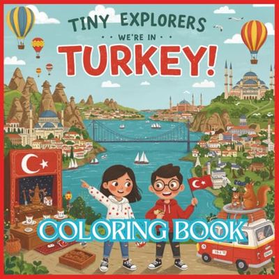 Tiny Explorers: Turkey Coloring Book: From Grand Bazaars to Ancient Stars — A Turkish Journey to Color!