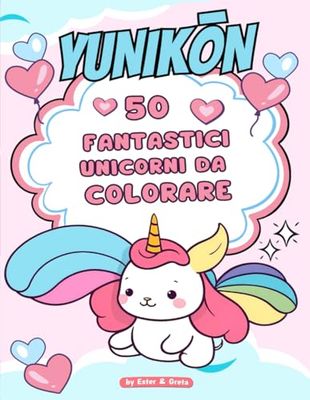 Yunikōn Libro da Colorare: Divertiti a colorare il magico mondo degli unicorni, 50 nuovi e originali personaggi Yunikōn che stimolano la creatività e ... 10 anni, un fantastico regalo super colorato