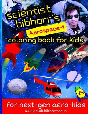 Scientist Bibhorr's Futuristic 3d Coloring book for next-gen aero-kids, 3-8 years kids | Aerospace -1 | 36 Illustrations to color & learn: A Perfect Edutainment Journey for Your Kids!