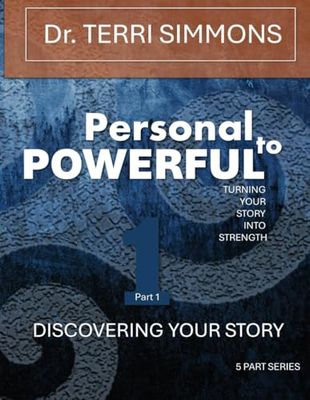 Personal to Powerful: Turning Your Story Into Strength: Discovering Your Story