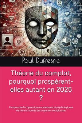 Théorie du complot, pourquoi prospèrent-elles autant en 2025 ?: Comprendre les dynamiques numériques et psychologiques derrière la montée des croyances complotistes