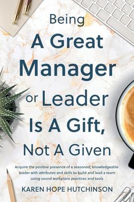 Being a Great Manager or Leader Is a Gift, Not a Given