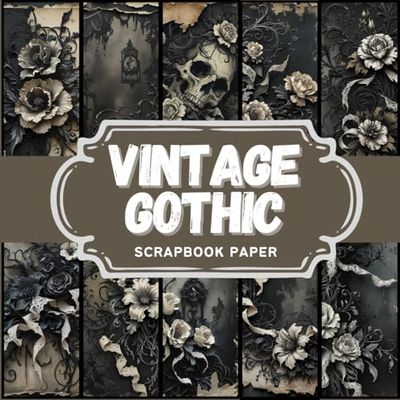 Vintage Gothic Scrapbook Paper: 20 Elegant Black Gothic Pages for Scrapbooking, Junk Journals, Origami, Decoupage, Home Décor, Mixed Media, and Beyond