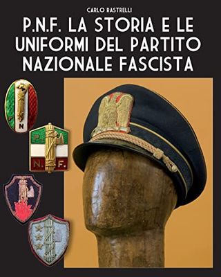 P.N.F. La storia e le uniformi del Partito Nazionale Fascista: 3