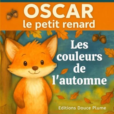 Les couleurs de l'automne avec Oscar le petit renard: Histoire douce et rassurante sur la saison de l'automne - Album illustré en couleurs