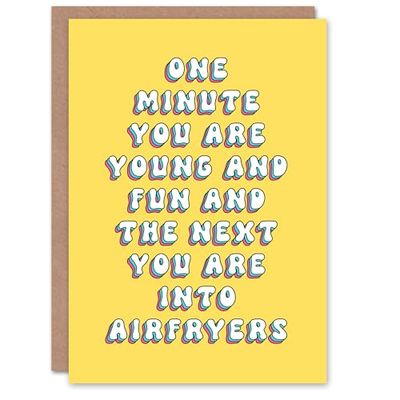 Artery8 Greeting Card One Minute Young Fun Next Airfryers Funny Cheeky For Her Woman Wife Sister Daughter Mum Birthday Card
