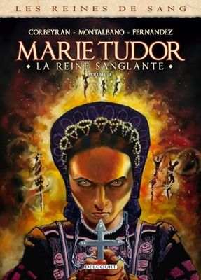 Marie Tudor, la reine sanglante: Tome 3