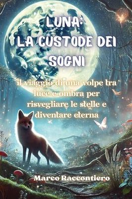 Luna: Il viaggio di una volpe tra luce e ombra per risvegliare le stelle e diventare eterna
