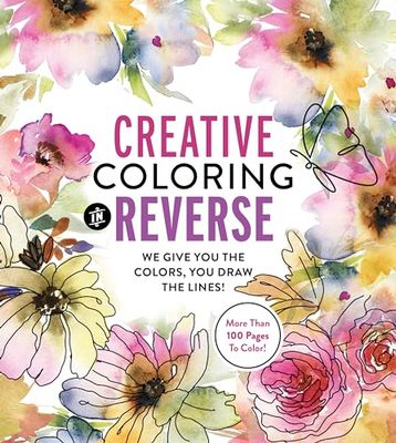 Creative Coloring in Reverse: We Give You the Colors, You Draw the Lines! More Than 100 Pages To Color! (Chartwell Coloring Books)