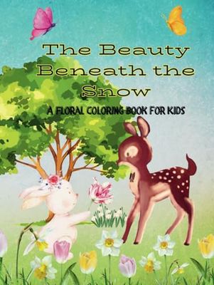 The Beauty Beneath the Snow: A Floral Coloring Book for Kids