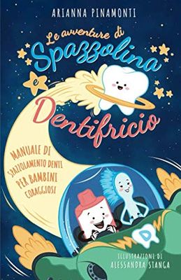 Le avventure di Spazzolina e Dentifricio: Manuale di spazzolamento denti per bambini coraggiosi