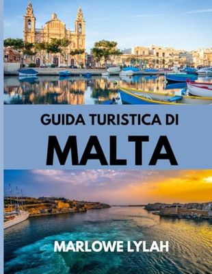 GUIDA TURISTICA DI MALTA 2025: Il periodo migliore per visitare, i posti migliori da esplorare e tutto quello che devi sapere prima di partire