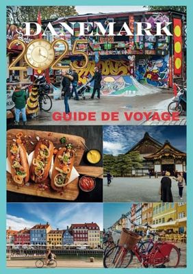 DANEMARK GUIDE DE VOYAGE 2025: Votre compagnon essentiel pour découvrir le cœur de la Scandinavie