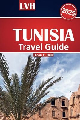 Tunisia Travel Guide 2025: Discover the Top Destinations of North Africa, Immerse Yourself in Its Rich Culture, Savor Local Flavors, Explore Must-See Attractions, and Relax on Stunning Beaches
