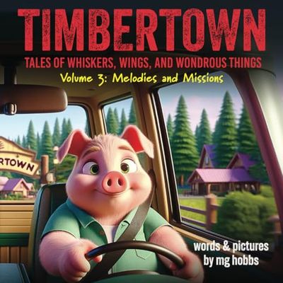 TIMBERTOWN: VOLUME 3 - MELODIES AND MISSIONS: TIMBERTOWN: TALES OF WHISKERS, WINGS, AND WONDROUS THINGS