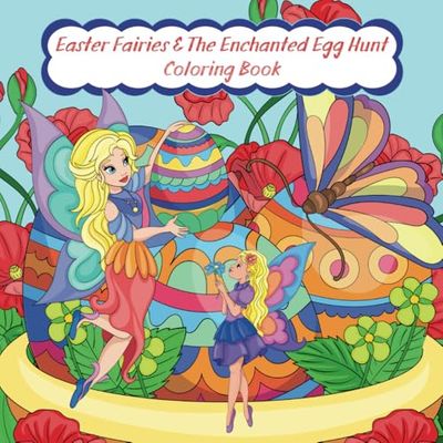 Easter Fairies & The Enchanted Egg Hunt: Whimsical Coloring Book