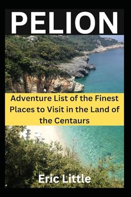 PELION: ADVENTURE LIST OF THE FINEST PLACES TO VISIT IN THE LAND OF THE CENTAURS