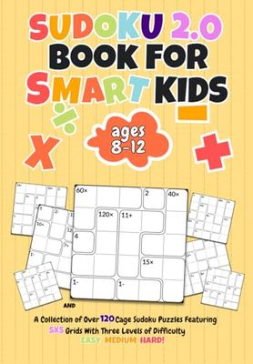 Sudoku 2.0 Book For Smart Kids: A Collection of over 120 Cage Sudoku Puzzles Featuring 5x5 Grids With Three Levels of Difficulty From Easy Medium Hard!