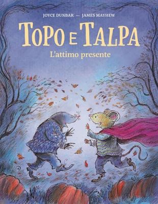 Topo e Talpa. L'attimo presente. Ediz. a colori