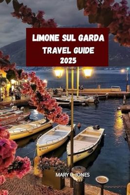 LIMONE SUL GARDA TRAVEL GUIDE 2025: TOP THINGS TO DO IN ITALY