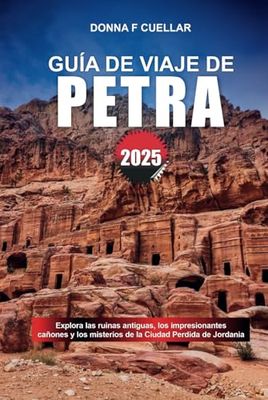 GUÍA DE VIAJE DE PETRA 2025: Explora las ruinas antiguas, los impresionantes cañones y los misterios de la Ciudad Perdida de Jordania