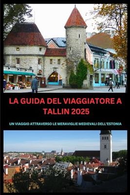 LE GUIDE DU VOYAGEUR TALLINN 2025: UN VOYAGE À TRAVERS LES MERVEILLES MÉDIÉVALES DE L’ESTONIE