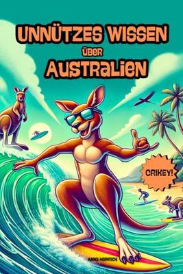 Unnützes Wissen über Australien - Down Under für Dummies: Aussie-Fakten, die du nie googeln würdest, aber jetzt doch liest