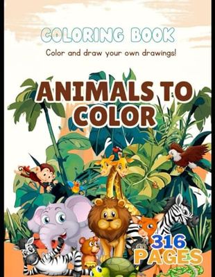 Animals to Color: COLORING BOOK(Color and draw your own drawings!)