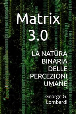Matrix 3.0: LA NATURA BINARIA DELLE PERCEZIONI UMANE