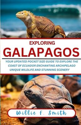 Galapagos travel guide 2023-2024: Your Updated Pocket Size Guide To Explore The Coast of Ecuador Enchanting Archipelago Unique wildlife and Stunning Scenery