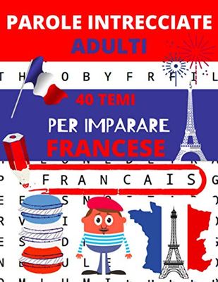 Parole intrecciate adulti: 40 temi per imparare il francese, per rivedere il suo francese | giochi e passatempi francese