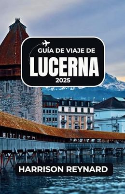Guía de viaje de Lucerna 2025: Descubra íconos arquitectónicos, senderos alpinos y una vibrante cultura local