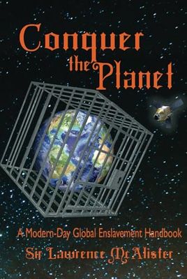 Conquer the Planet: A Modern-Day Global Enslavement Handbook