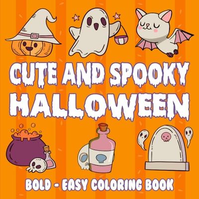 Cute and Spooky Halloween Bold – Easy Coloring Book: 50 Cute and Adorable Spooky, Perfect Halloween Activity for All Ages - Ghosts, Pumpkins, Witches, ... For Adults and Kids - Featuring Thick Lines