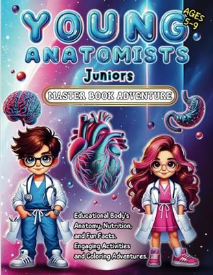 Young Anatomists Juniors- Master Book Adventure: The Ultimate Guide to Learning and Exploring Human Anatomy With Hands-On Activities, Dynamic Coloring ... and a Healthy Nutrition Guide for Ages 5-9!