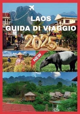 LAOS GUIDA DI VIAGGIO 2025: Il tuo compagno è essenziale per scoprire le meraviglie naturali e i tesori culturali del Laos.