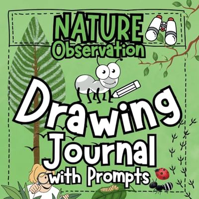 Nature Observation Drawing Journal with Prompts: Creative Sketchbook for Adventure and Exploration for Kids 9-12