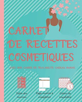 Carnet de recettes cosmetiques: Cahier de recettes cosmétiques à remplir - Livre de 100 recettes vierge - Cadeau idéal pour les passionnés de DIY cosmétique - design élégant